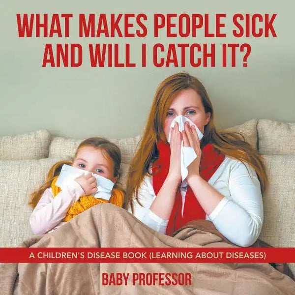What Makes People Sick and Will I Catch It? A Children's Disease Book (Learning about Diseases) - Paperback