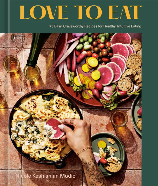 Love to Eat: 75 Easy, Craveworthy Recipes for Healthy, Intuitive Eating [A Cookbook] - Hardcover