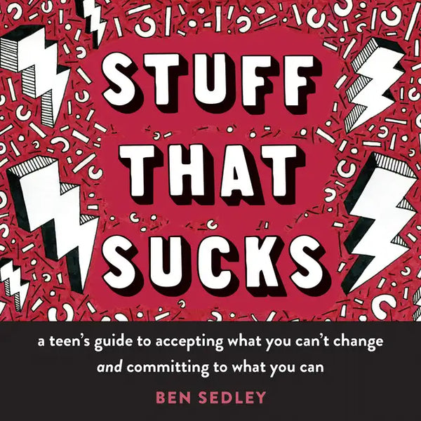 Stuff That Sucks: A Teen's Guide to Accepting What You Can't Change and Committing to What You Can - Paperback