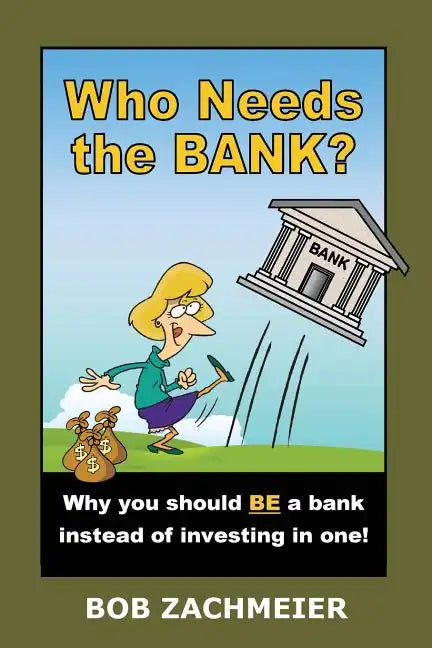 Who Needs the Bank?: Why You Should Be a Bank Instead of Investing in One! - Paperback