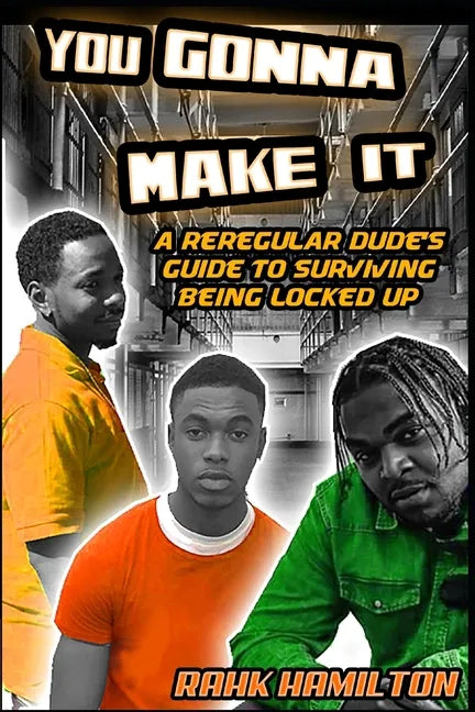 You Gonna Make It: A Regular Dudes Guide to Surviving Prison - Paperback