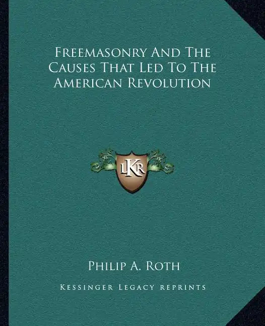 Freemasonry and the Causes That Led to the American Revolution - Paperback