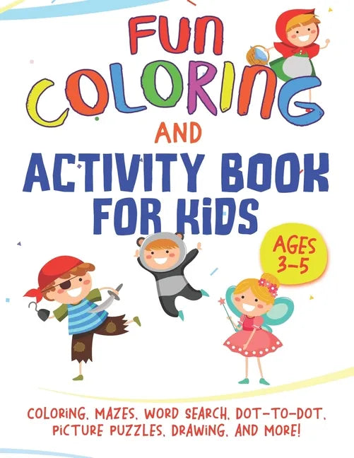 Fun Coloring and Activity Book for Kids Ages 3-5: Coloring, Mazes, Word Search, Dot-to-Dot, Picture Puzzles, Drawing, and More! - Paperback