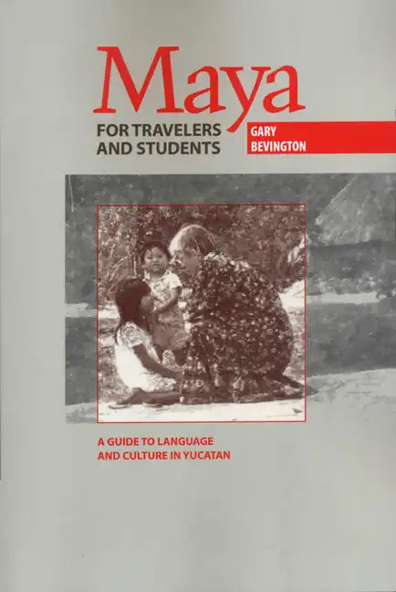 Maya for Travelers and Students: A Guide to Language and Culture in Yucatan - Paperback