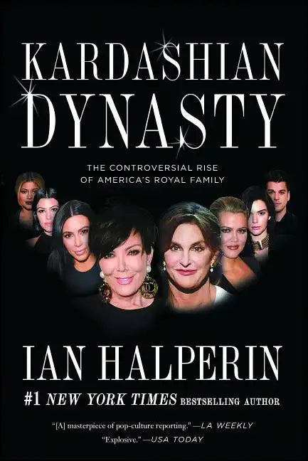 Kardashian Dynasty: The Controversial Rise of America's Royal Family - Paperback
