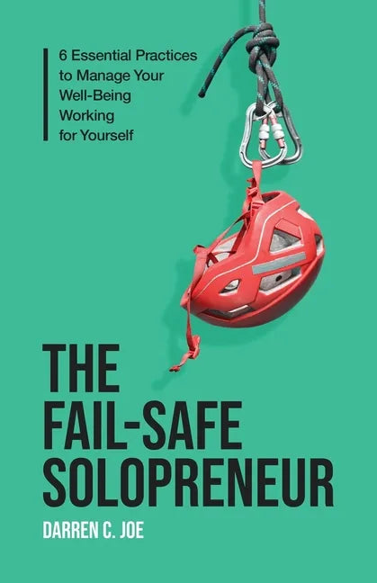The Fail-Safe Solopreneur: 6 Essential Practices to Manage Your Well-Being Working for Yourself - Paperback