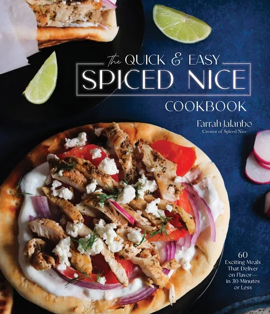 The Quick & Easy Spiced Nice Cookbook: 60 Exciting Meals That Deliver on Flavor--In 30 Minutes or Less - Hardcover