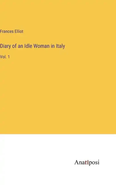 Diary of an Idle Woman in Italy: Vol. 1 - Hardcover