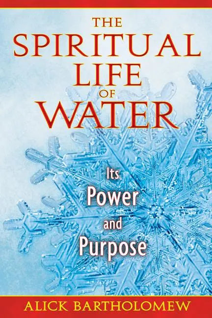 The Spiritual Life of Water: Its Power and Purpose - Paperback