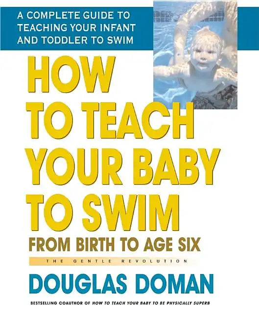 How to Teach Your Baby to Swim: From Birth to Age Six - Hardcover