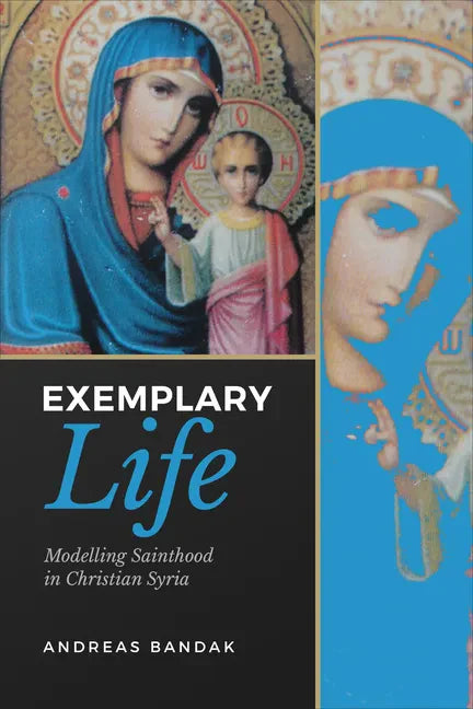 Exemplary Life: Modelling Sainthood in Christian Syria - Paperback