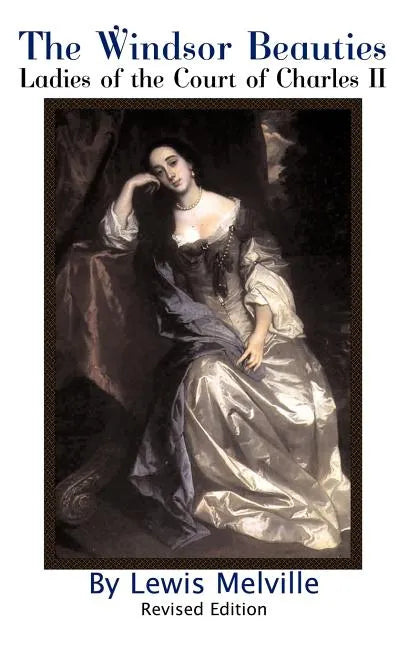 The Windsor Beauties: Ladies of the Court of Charles II - Hardcover