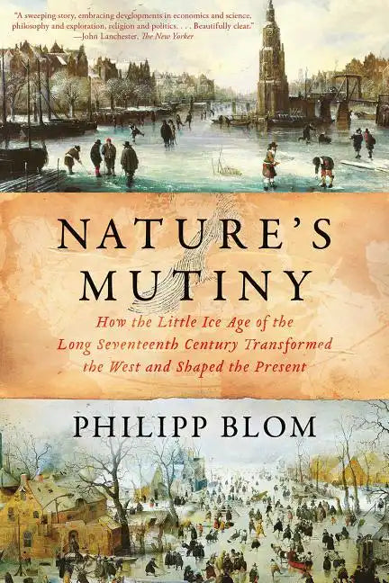 Nature's Mutiny: How the Little Ice Age of the Long Seventeenth Century Transformed the West and Shaped the Present - Paperback