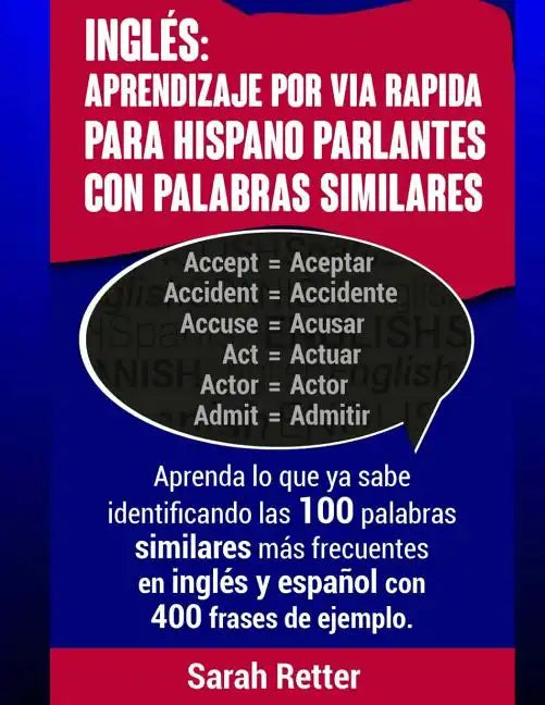 Ingles: Aprendizaje por Via Rapida para Hispano Parlantes con Palabras Similares: Aprenda lo que ya sabe identificando las 100 - Paperback