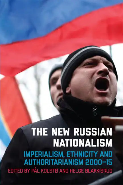 The New Russian Nationalism: Imperialism, Ethnicity and Authoritarianism 2000-2015 - Paperback