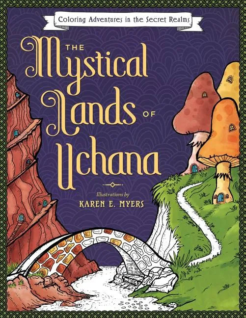 The Mystical Lands of Uchana: Coloring Adventures in the Secret Realms - Paperback