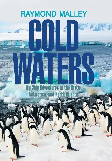 Cold Waters: My Ship Adventures in the Arctic, Antarctica, and North Atlantic - Hardcover