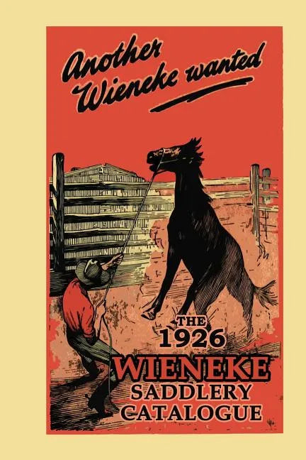 Another Wieneke Wanted!: The 1926 Wieneke Saddlery Catalogue - Paperback