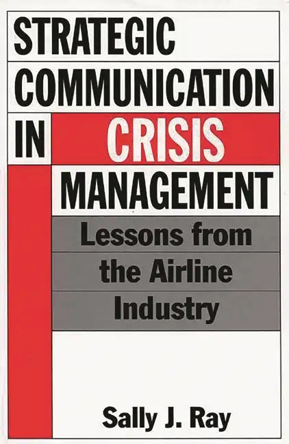 Strategic Communication in Crisis Management: Lessons from the Airline Industry - Hardcover