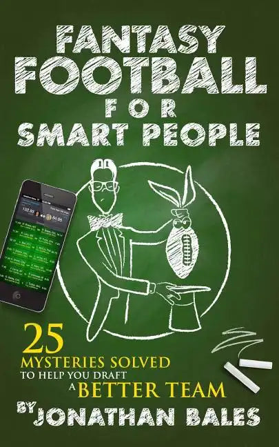 Fantasy Football for Smart People: 25 Mysteries Solved to Help You Draft a Better Team - Paperback