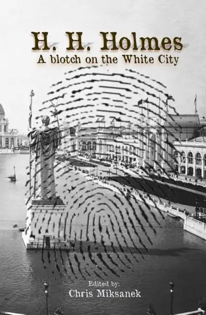 H. H. Holmes: A blotch on the White City: Period accounts of Herman W. Mudgett, America's first serial murderer - Paperback
