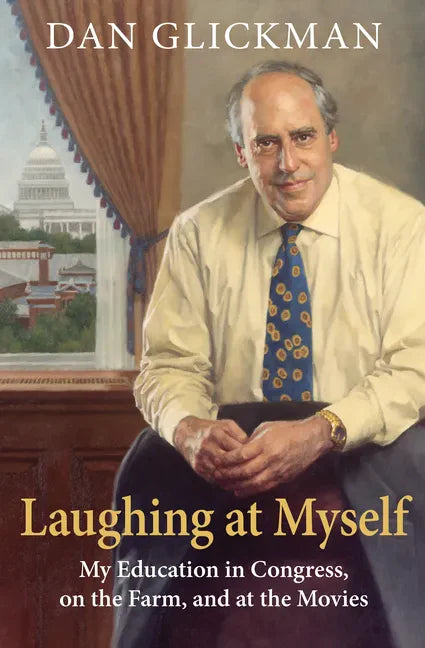 Laughing at Myself: My Education in Congress, on the Farm, and at the Movies - Hardcover