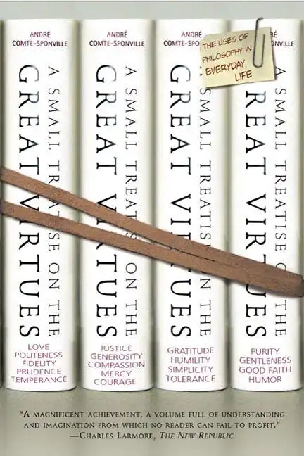 A Small Treatise on the Great Virtues: The Uses of Philosophy in Everyday Life - Paperback