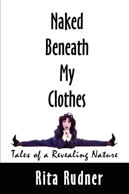 Naked Beneath My Clothes: Tales of a Revealing Nature - Paperback