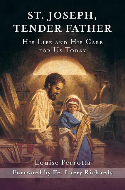 St. Joseph, Tender Father: His Life and His Care for Us Today - Paperback