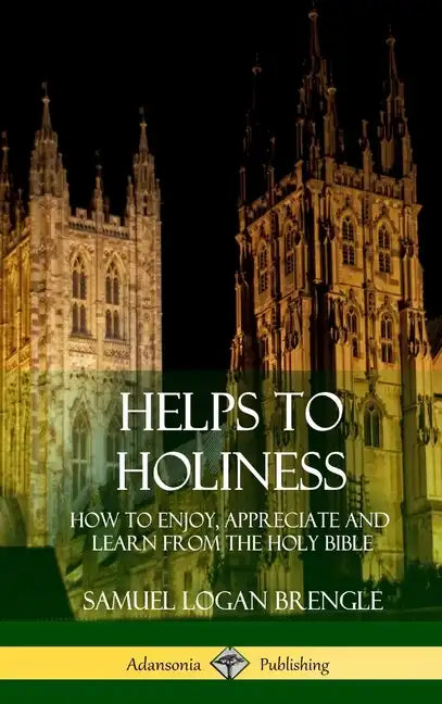 Helps to Holiness: How to Enjoy, Appreciate and Learn from the Holy Bible (Hardcover) - Hardcover