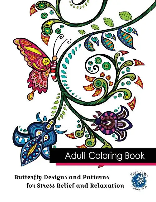 Adult Coloring Book: Butterfly Designs and Patterns for Stress Relief and Relaxation - Paperback