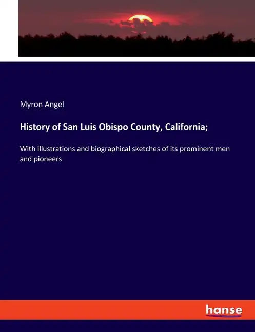 History of San Luis Obispo County, California;: With illustrations and biographical sketches of its prominent men and pioneers - Paperback