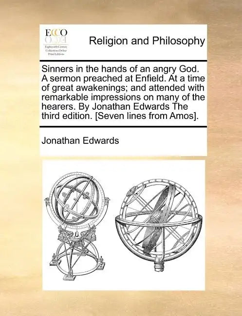 Sinners in the Hands of an Angry God. a Sermon Preached at Enfield. at a Time of Great Awakenings; And Attended with Remarkable Impressions on Many of - Paperback