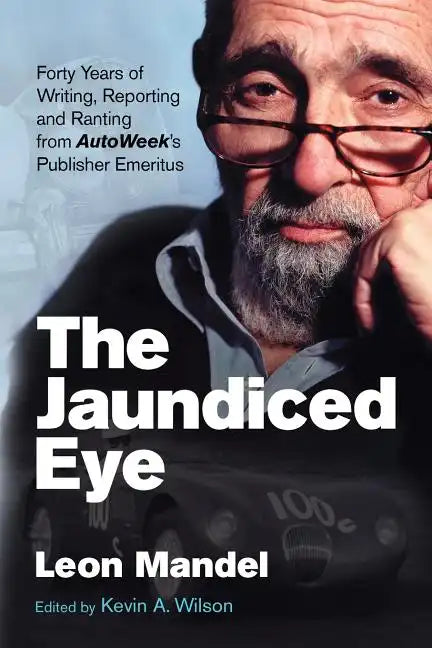 The Jaundiced Eye: Forty Years of Writing, Reporting and Ranting from Autoweek' S Publisher Emeritus - Paperback