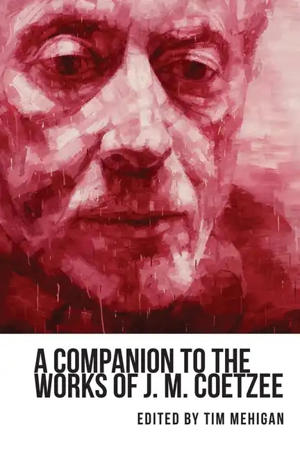 A Companion to the Works of J. M. Coetzee - Paperback