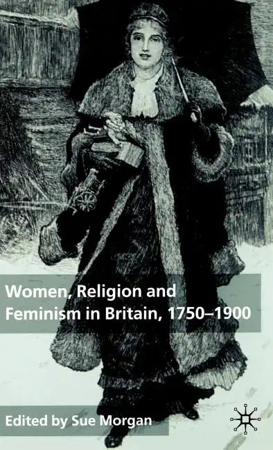 Women, Religion and Feminism in Britain, 1750-1900 - Hardcover