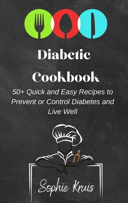 Diabetic Cookbook: 50] Quick and Easy Recipes to Prevent or Control Diabetes and Live Well - Hardcover