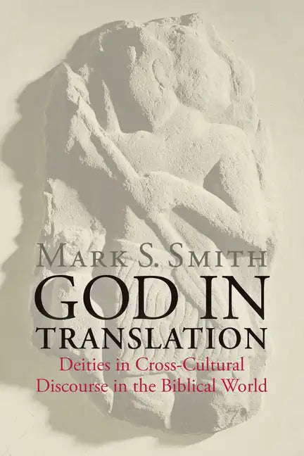 God in Translation: Deities in Cross-Cultural Discourse in the Biblical World - Paperback