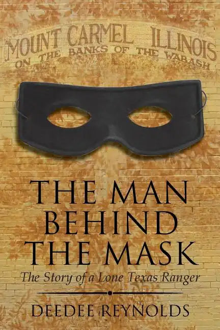 The Man Behind the Mask: The Story of a Lone Texas Ranger - Paperback