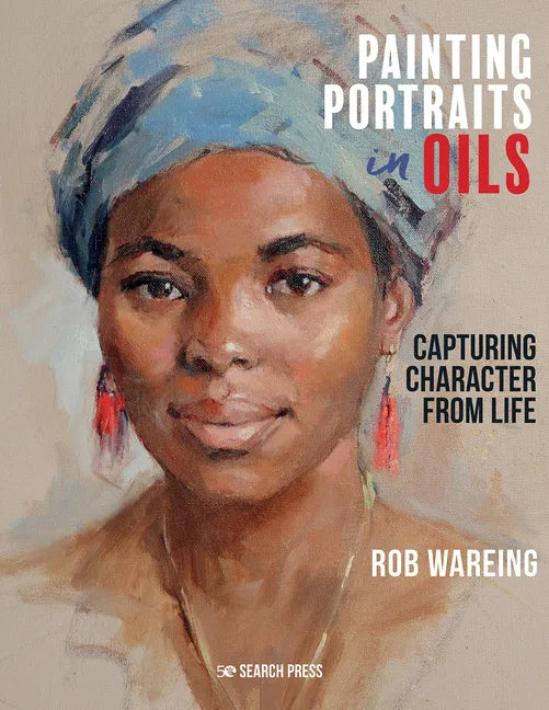 Painting Portraits in Oils: Capturing Character from Life - Hardcover