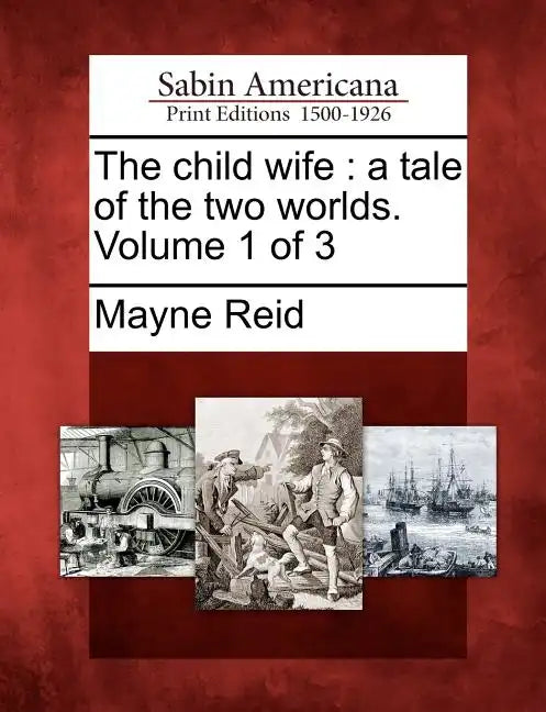 The Child Wife: A Tale of the Two Worlds. Volume 1 of 3 - Paperback