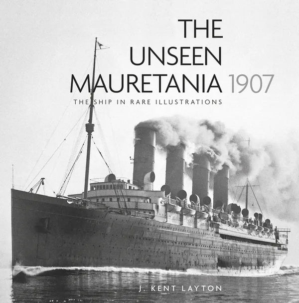 The Unseen Mauretania 1907: The Ship in Rare Illustrations - Paperback