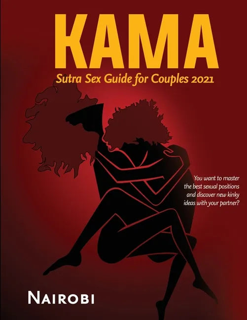 Kama Sutra Sex Guide for Couples 2021: You want to master the best sexual positions and discover new kinky ideas with your partner? - Paperback