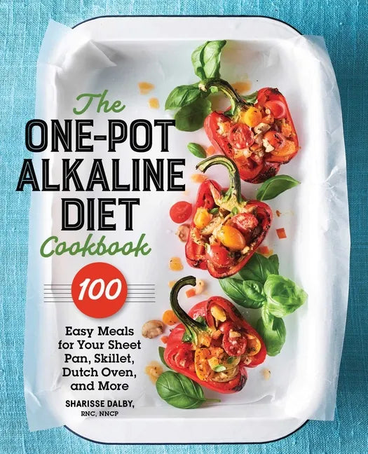 The One-Pot Alkaline Diet Cookbook: 100 Easy Meals for Your Sheet Pan, Skillet, Dutch Oven, and More - Paperback