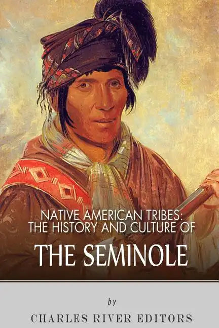 Native American Tribes: The History and Culture of the Seminole - Paperback