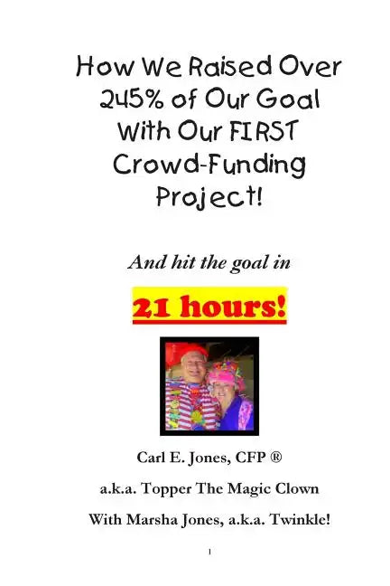 How We Raised Over 245% of Our Goal With Our FIRST Crowd-Funding Project!: What worked for us on our FIRST crowdfunding project! - Paperback