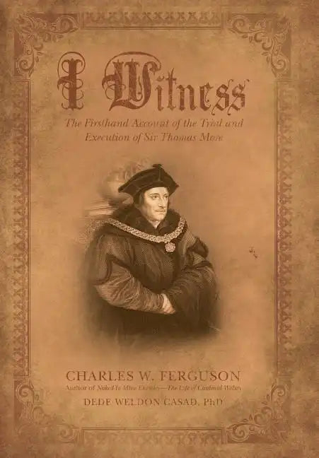 I Witness: The Firsthand Account of the Trial and Execution of Sir Thomas More - Hardcover