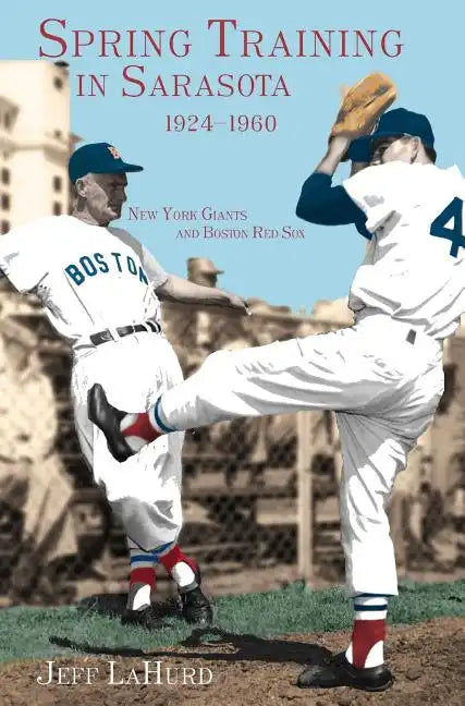 Spring Training in Sarasota, 1924-1960: New York Giants and Boston Red Sox - Hardcover