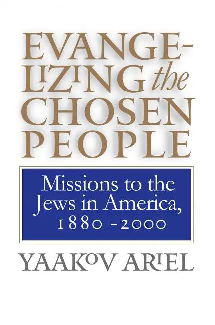 Evangelizing the Chosen People: Missions to the Jews in America, 1880 - 2000 - Paperback