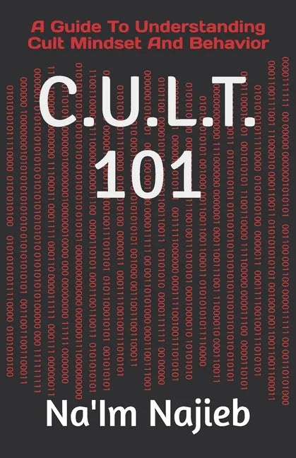 C.U.L.T. 101: A Guide To Understanding Cult Mindset And Behavior - Paperback